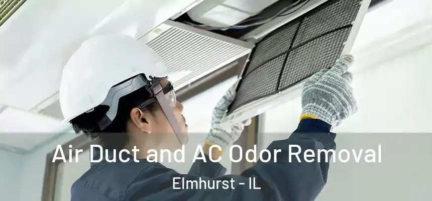 Air Duct and AC Odor Removal Elmhurst - IL