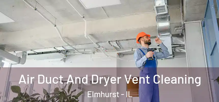 Air Duct And Dryer Vent Cleaning Elmhurst - IL