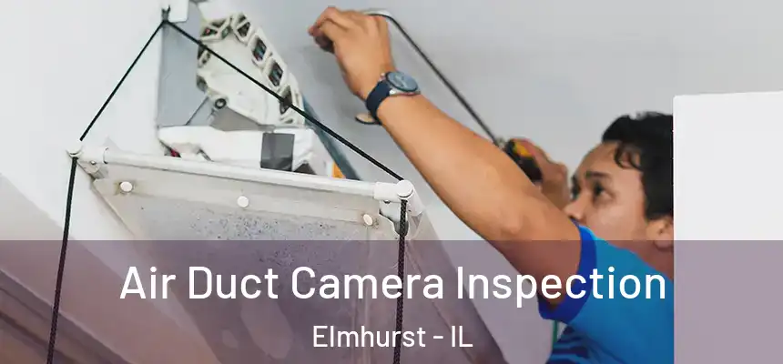 Air Duct Camera Inspection Elmhurst - IL