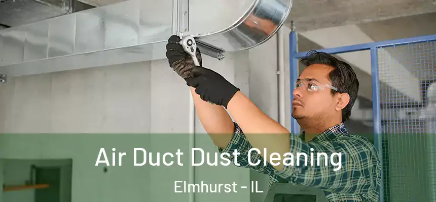 Air Duct Dust Cleaning Elmhurst - IL