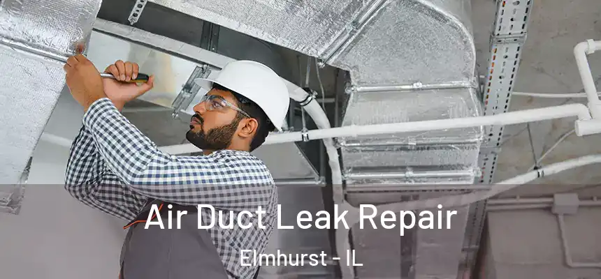 Air Duct Leak Repair Elmhurst - IL