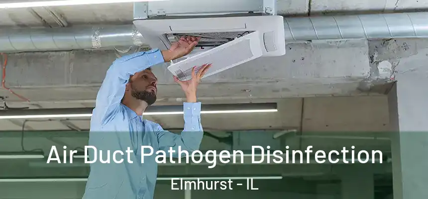 Air Duct Pathogen Disinfection Elmhurst - IL