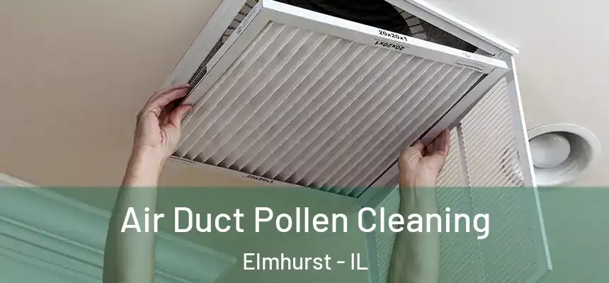 Air Duct Pollen Cleaning Elmhurst - IL