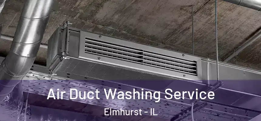 Air Duct Washing Service Elmhurst - IL