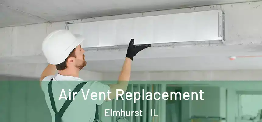 Air Vent Replacement Elmhurst - IL
