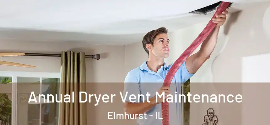 Annual Dryer Vent Maintenance Elmhurst - IL