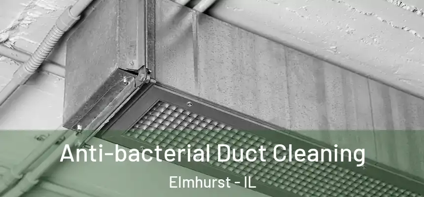  Anti-bacterial Duct Cleaning Elmhurst - IL