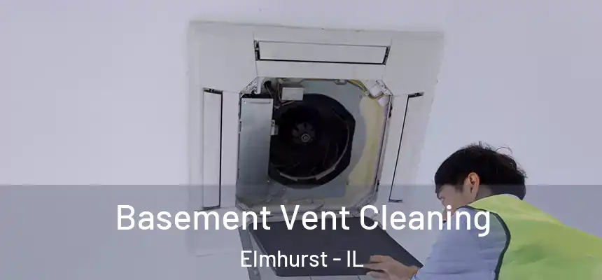 Basement Vent Cleaning Elmhurst - IL