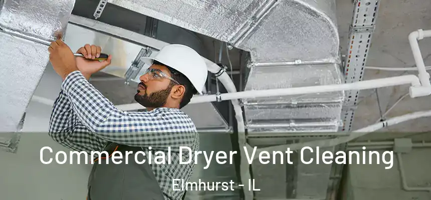Commercial Dryer Vent Cleaning Elmhurst - IL