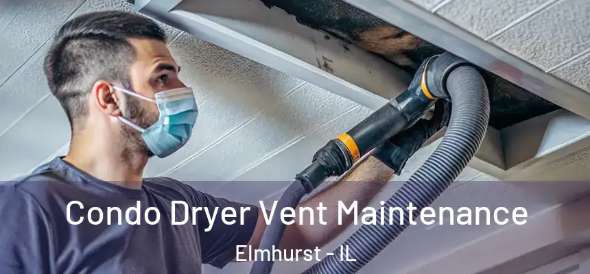 Condo Dryer Vent Maintenance Elmhurst - IL