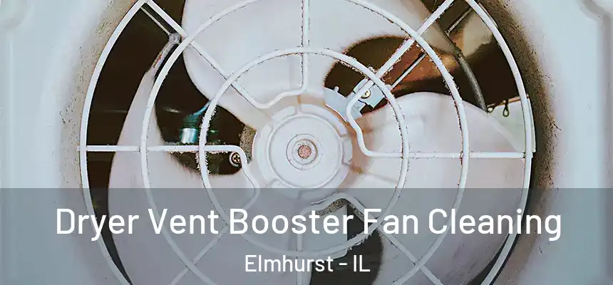 Dryer Vent Booster Fan Cleaning Elmhurst - IL