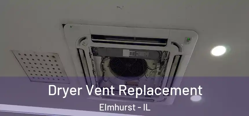 Dryer Vent Replacement Elmhurst - IL