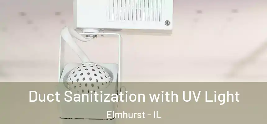 Duct Sanitization with UV Light Elmhurst - IL