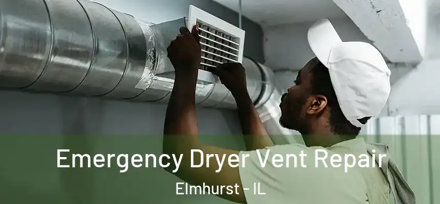 Emergency Dryer Vent Repair Elmhurst - IL