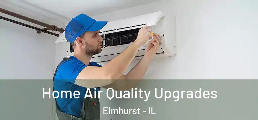 Home Air Quality Upgrades Elmhurst - IL