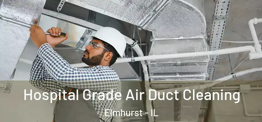 Hospital Grade Air Duct Cleaning Elmhurst - IL