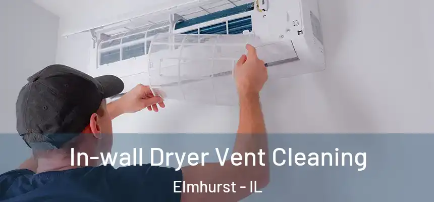 In-wall Dryer Vent Cleaning Elmhurst - IL