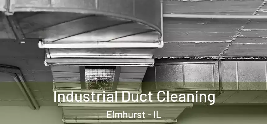 Industrial Duct Cleaning Elmhurst - IL