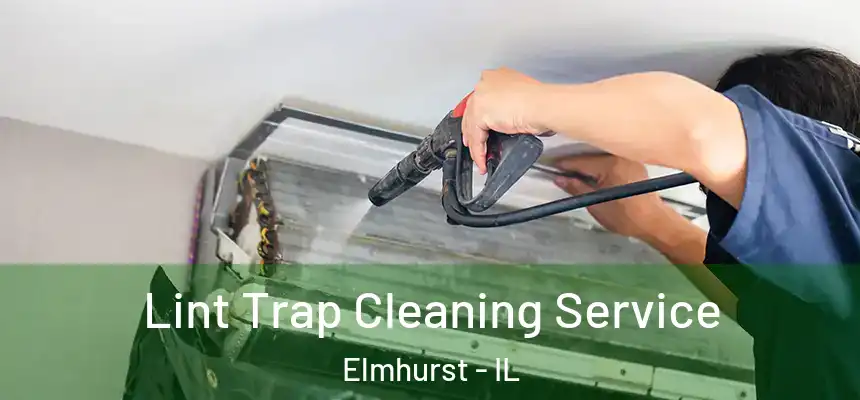 Lint Trap Cleaning Service Elmhurst - IL