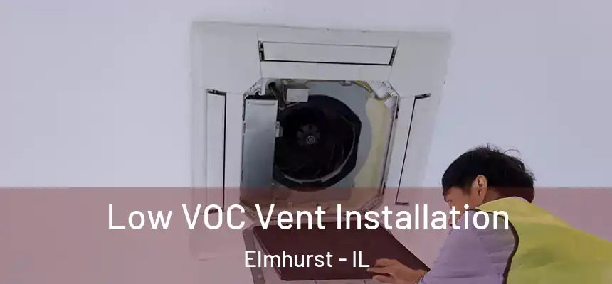 Low VOC Vent Installation Elmhurst - IL