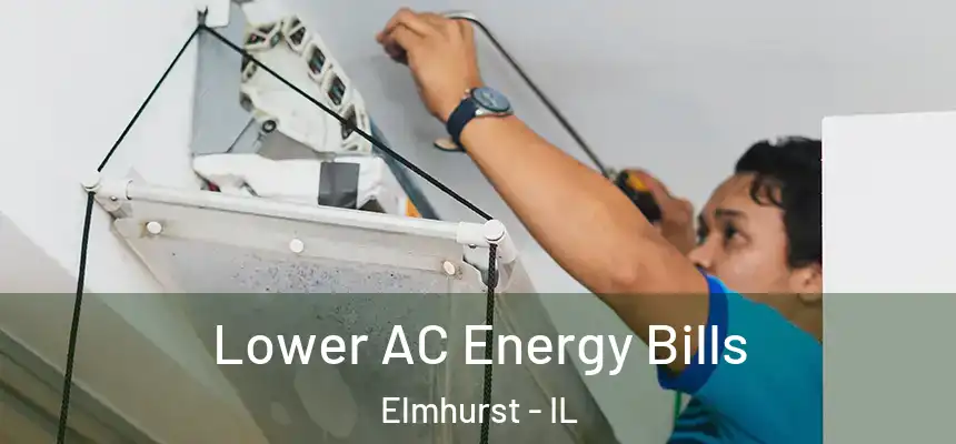 Lower AC Energy Bills Elmhurst - IL