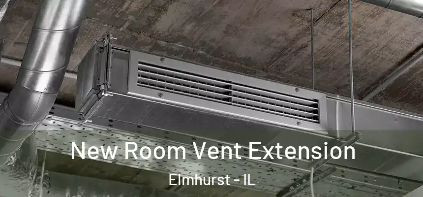  New Room Vent Extension Elmhurst - IL