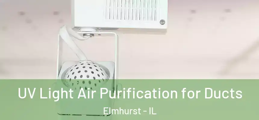 UV Light Air Purification for Ducts Elmhurst - IL