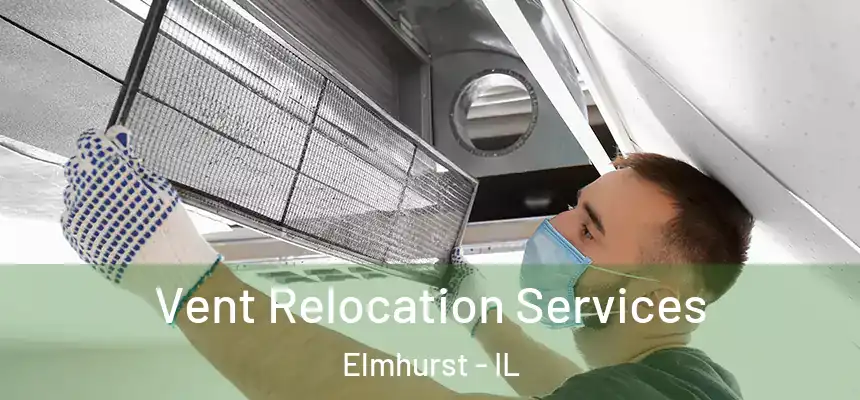 Vent Relocation Services Elmhurst - IL
