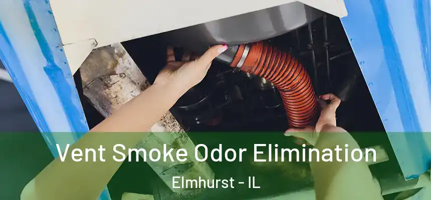 Vent Smoke Odor Elimination Elmhurst - IL