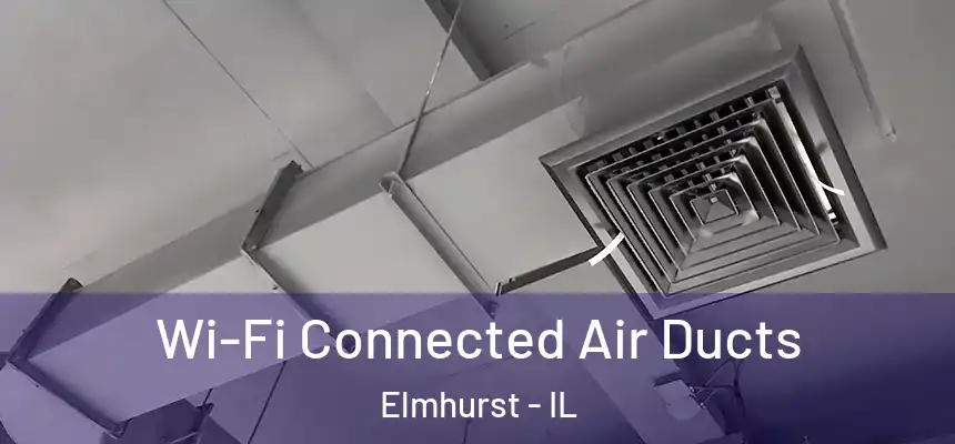 Wi-Fi Connected Air Ducts Elmhurst - IL